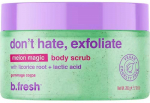 b.fresh Don't Hate, Exfoliate Melon Magic Body Scrub melionų aromato kūno &scaron;veitiklis, 200 g