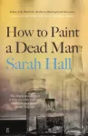 KNYGA Sarah Hall How to Paint a Dead Man