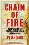 KNYGA Peter Hart Chain of Fire, Campaigning in Egypt and the Sudan, 1882-98