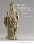 KNYGA Kim W Woods Speaking Sculptures in Late Medieval Europe