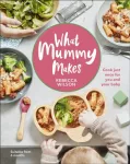 KNYGA Rebecca Wilson What Mummy Makes, Cook Just Once for You and Your Baby