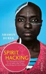 Spirit Hacking: &Scaron;amani&scaron;ki raktai į gyvenimą, kupiną galios, nu&scaron;vitimo ir vidinės stiprybės