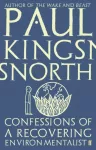 KNYGA Paul Kingsnorth Confessions of a Recovering Environmentalist