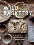 KNYGA Ruby Taylor Wild Basketry, Making baskets and natural cordage from foraged plants