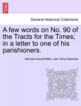 KNYGA Michael Hodsoll Miller Few Words on No. 90 of the Tracts for the Times; In a Letter to One of His Parishioners.