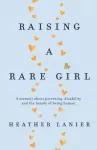 KNYGA Heather Lanier Raising A Rare Girl