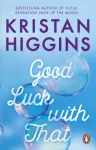 KNYGA Kristan Higgins Good Luck with That