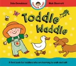 KNYGA Julia Donaldson Toddle Waddle, A first book for toddlers who are learning to walk and talk