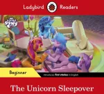 KNYGA Ladybird Readers Beginner Level &ndash; My Little Pony &ndash; The Unicorn Sleepover (ELT Graded Reader)