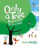 KNYGA Mary Murphy Only a Tree Knows How to Be a Tree