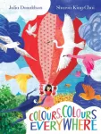 KNYGA Julia Donaldson Colours, Colours Everywhere, A lift-the-flap adventure from an award-winning duo