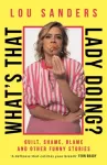 KNYGA Lou Sanders What's That Lady Doing?, Guilt, Shame, Blame and Other Funny Stories