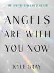 KNYGA Kyle Gray Angels Are with You Now, THE SUNDAY TIMES BESTSELLER