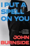 KNYGA John Burnside I Put a Spell on You