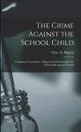KNYGA Chas. M. (Charles Michael) Higgins Crime Against the School Child [microform]
