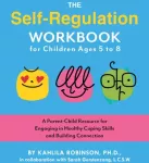 KNYGA Kahlila Robinson Self-Regulation Workbook for Children Ages 5 to 8, A Parent-Child Resource for Engaging in Healthy Coping Skills and Building Connection