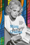 KNYGA Mūsų brangioji Gražina. Aktorės Gražinos Balandytės gyvenimo istorija
