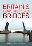 KNYGA Mark Chatterton Britain's Coastal Road Bridges