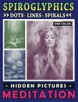 Spiroglyphics ta&scaron;kai linijos spiralės paslėpti paveikslėliai meditacija: raminantis spalvinimo nuotykis, skatinantis kūrybi&scaron;kumą ir sąmoningumą, puiki dovana atsipalaidavimui (spiroglyphics vienos spalvos spalvinimo knygos)