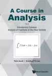 KNYGA Niels Jacob Course In Analysis, A - Volume I: Introductory Calculus, Analysis Of Functions Of One Real Variable