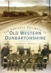 KNYGA Stewart Noble Vanished Railways of Old Western Dunbartonshire