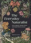 KNYGA Rebecca Lexa Everyday Naturalist, How to Identify Animals, Plants, and Fungi Wherever You Go