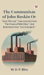 KNYGA Bookshop Communism of John Ruskin or Unto This Last; Two Lectures from the Crown of Wild Olive; and Selections from Fors Clavigera