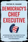 KNYGA Peter M Shane Democracy&rsquo;s Chief Executive