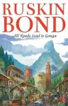 KNYGA Ruskin Bond All Roads Lead to Ganga