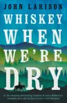 KNYGA John Larison Whiskey When We're Dry