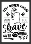 &bdquo;you Never Know What You Have Until It's Gone&ldquo; juokingas sieninis paveikslėlis vonios kambariui arba tualeto paveikslėlis tualetinio popieriaus plakatas (be rėmo)