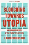 KNYGA Brad De Long Slouching Towards Utopia