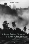 KNYGA Mark Fisher Land Before Humans, a Land After Humans