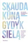 KNYGA Skauda kūną - gydyk sielą. Nuo teorijos ir praktikos iki tikrų istorijų