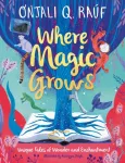 KNYGA Onjali Q Rauf Where Magic Grows, Unique Tales of Wonder and Enchantment