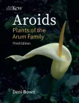 KNYGA Deni Bown Aroids, Plants of the Arum Family. Third Edition.