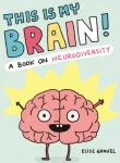 KNYGA Elise Gravel This Is My Brain!, A Book on Neurodiversity
