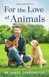 KNYGA James Greenwood For the Love of Animals, Stories from my life as a vet