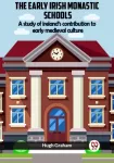KNYGA Bookshop Early Irish Monastic Schools A Study Of Ireland'S Contribution To Early Medieval Culture