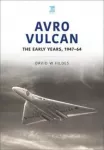 KNYGA David W Fildes Avro Vulcan: The Early Years 1947-64