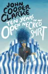 KNYGA John Cooper Clarke Ten Years in an Open Necked Shirt
