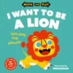 KNYGA Oxford Childrens Books Move and Play: I Want to Be a Lion