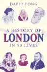 KNYGA David Long History of London in 50 Lives