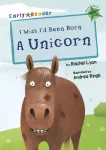 KNYGA Rachel Lyon I Wish I'd Been Born a Unicorn