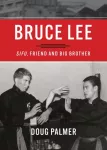 KNYGA Douglas Palmer Bruce Lee: Sifu, Friend and Big Brother