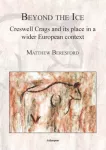 KNYGA Matthew Beresford Beyond the Ice: Creswell Crags and its place in a wider European context