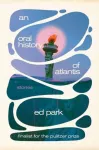 KNYGA Ed Park Oral History of Atlantis, An, Stories