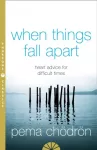 KNYGA Pema Ch&ouml;dr&ouml;n Chodron Pema When Things Fall Apart: Heart Advice for Difficult Times
