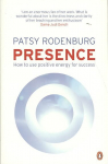 Presence: How to Use Positive Energy for Success in Every Situation