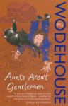 Aunts Aren't Gentlemen: (Jeeves & Wooster)
